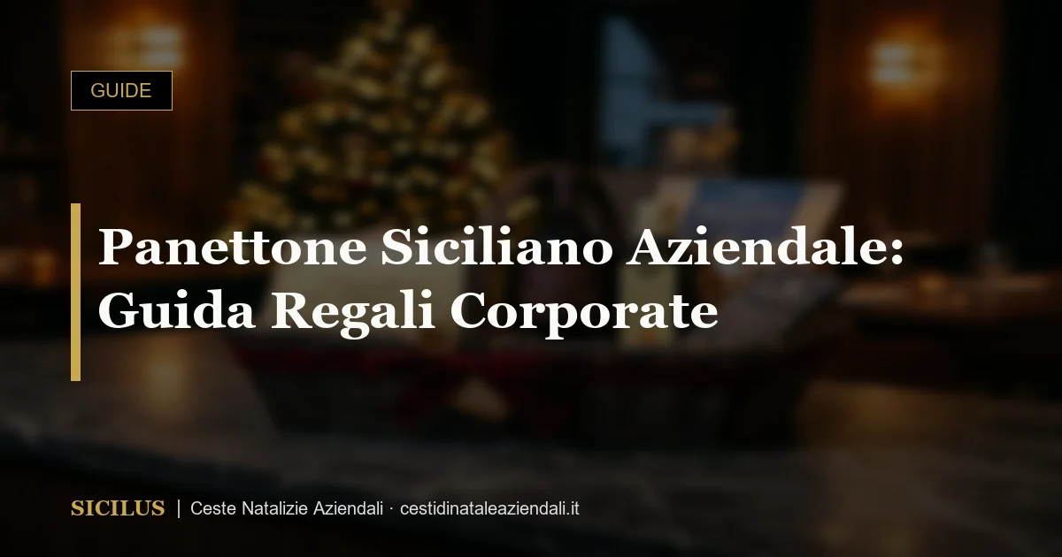 Panettone Siciliano Aziendale: Guida Regali Corporate