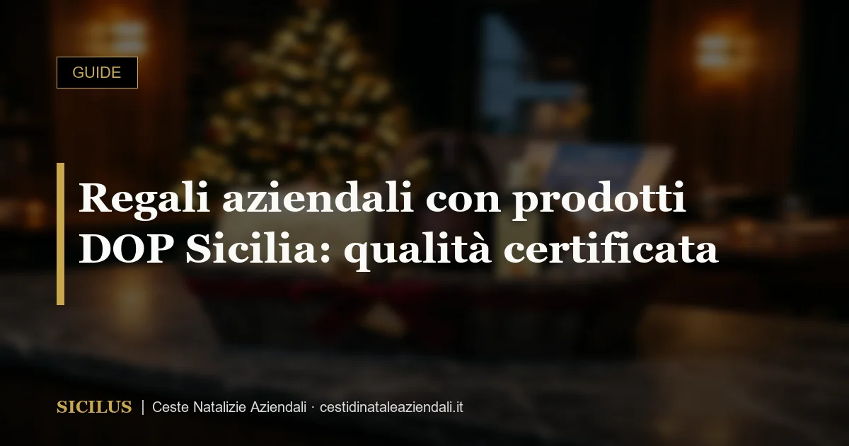 Regali aziendali con prodotti DOP Sicilia: qualità certificata